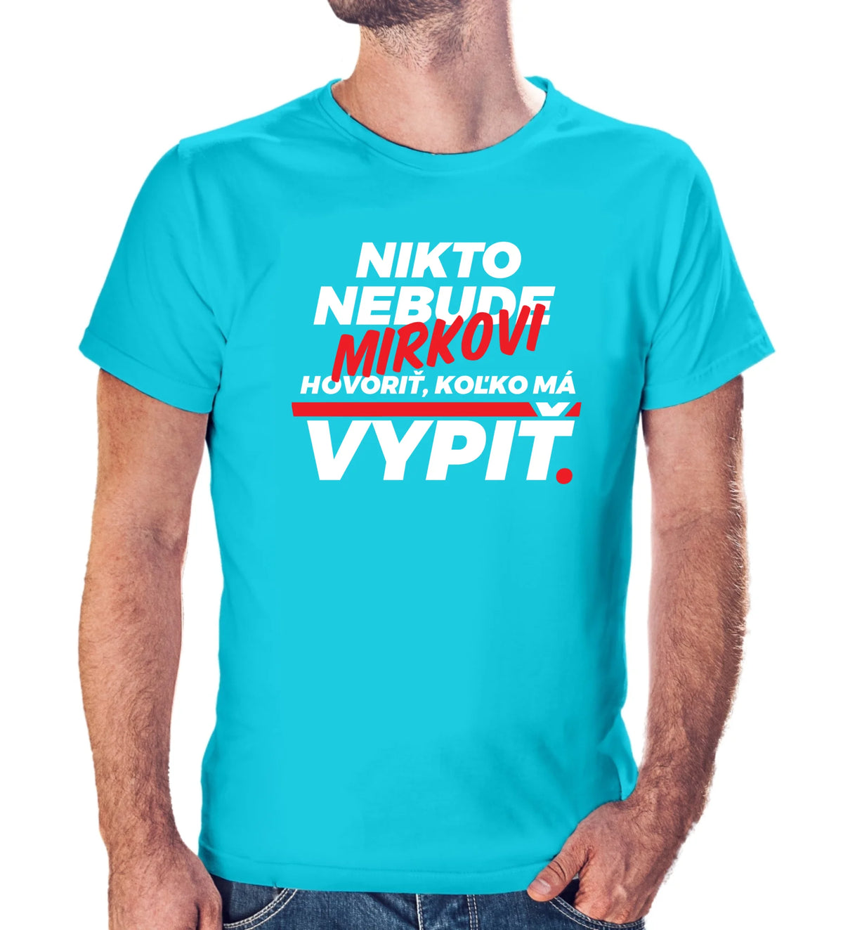Personalizované tričko s potlačou "Nikto nebude Mirkovi hovoriť, koľko má vypiť" redizajn 9286.