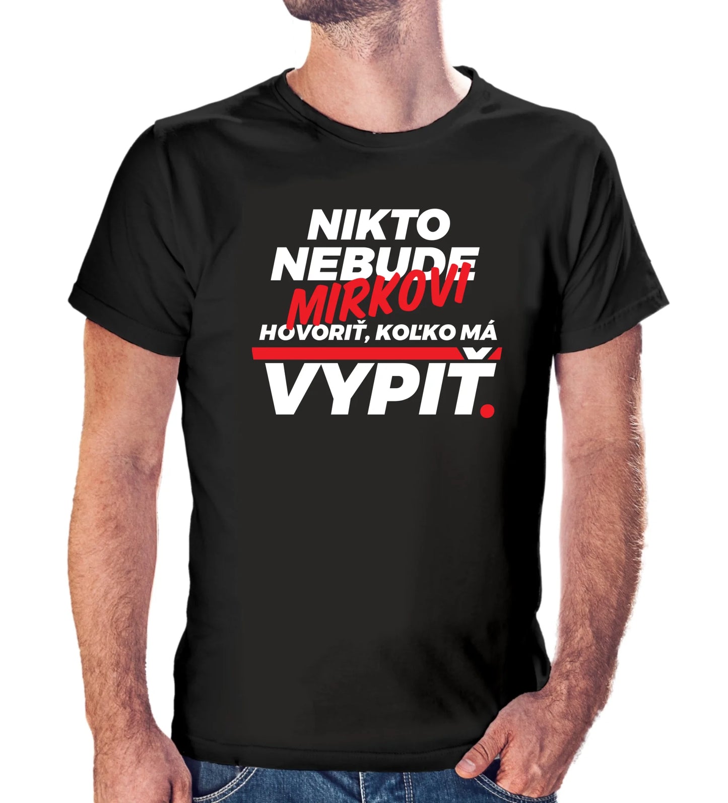 Personalizované tričko s potlačou "Nikto nebude Mirkovi hovoriť, koľko má vypiť" redizajn 9286.