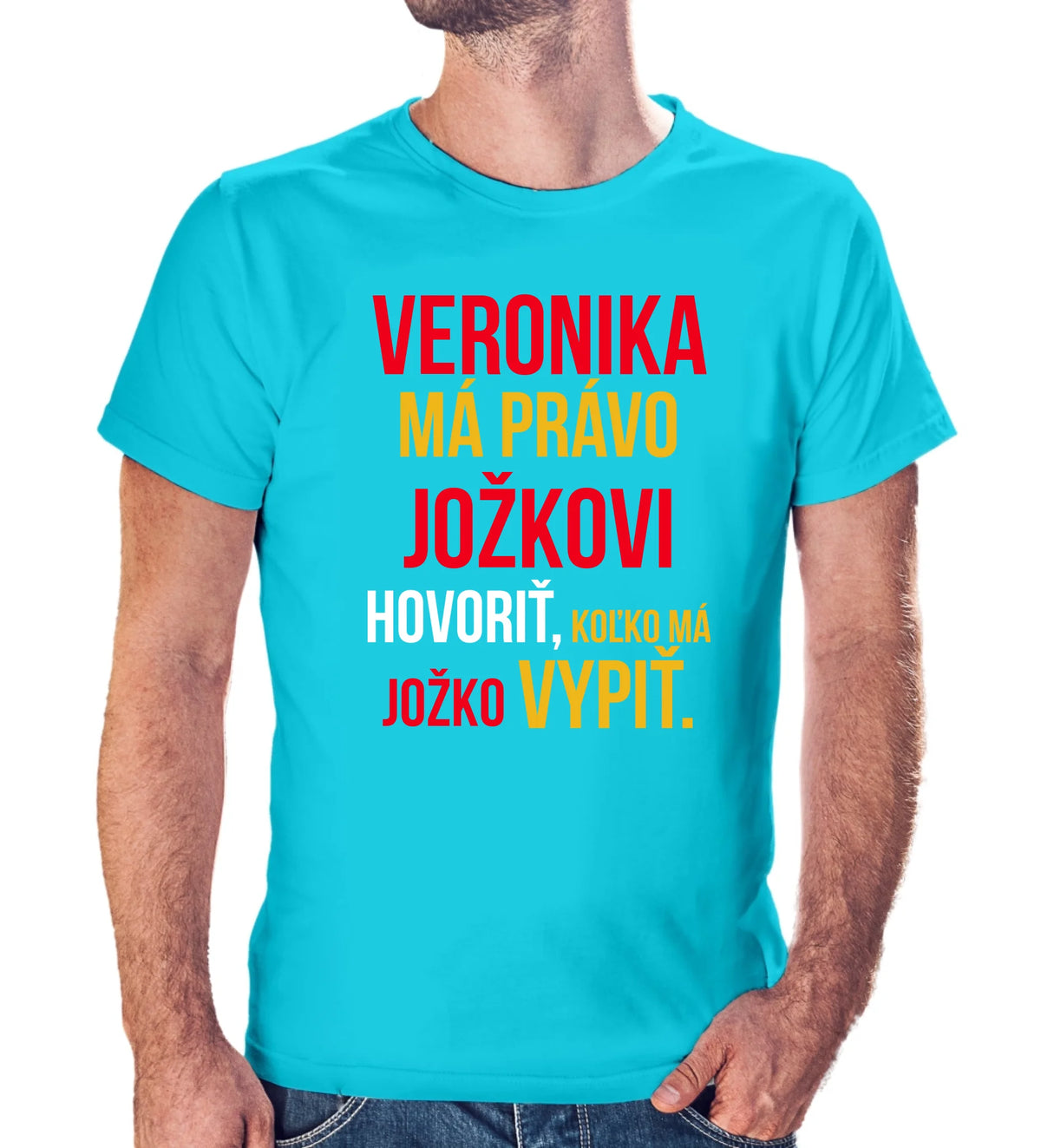 Personalizované tričko s potlačou "Veronika má právo Jožkovi hovoriť, koľko má Jožko vypiť" 9283.