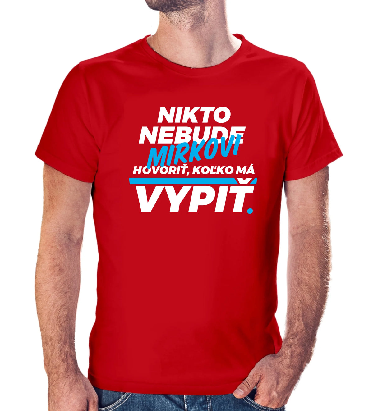 Personalizované tričko s potlačou "Nikto nebude Mirkovi hovoriť, koľko má vypiť" redizajn 9286.
