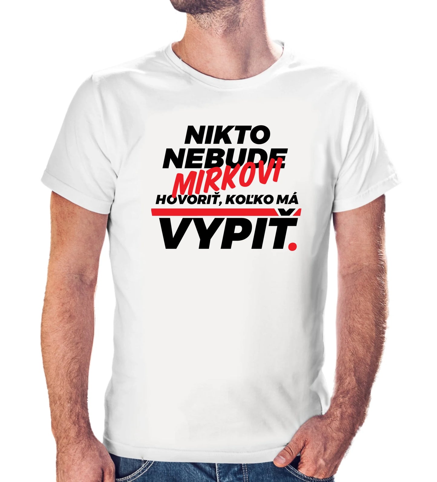 Personalizované tričko s potlačou "Nikto nebude Mirkovi hovoriť, koľko má vypiť" redizajn 9286.