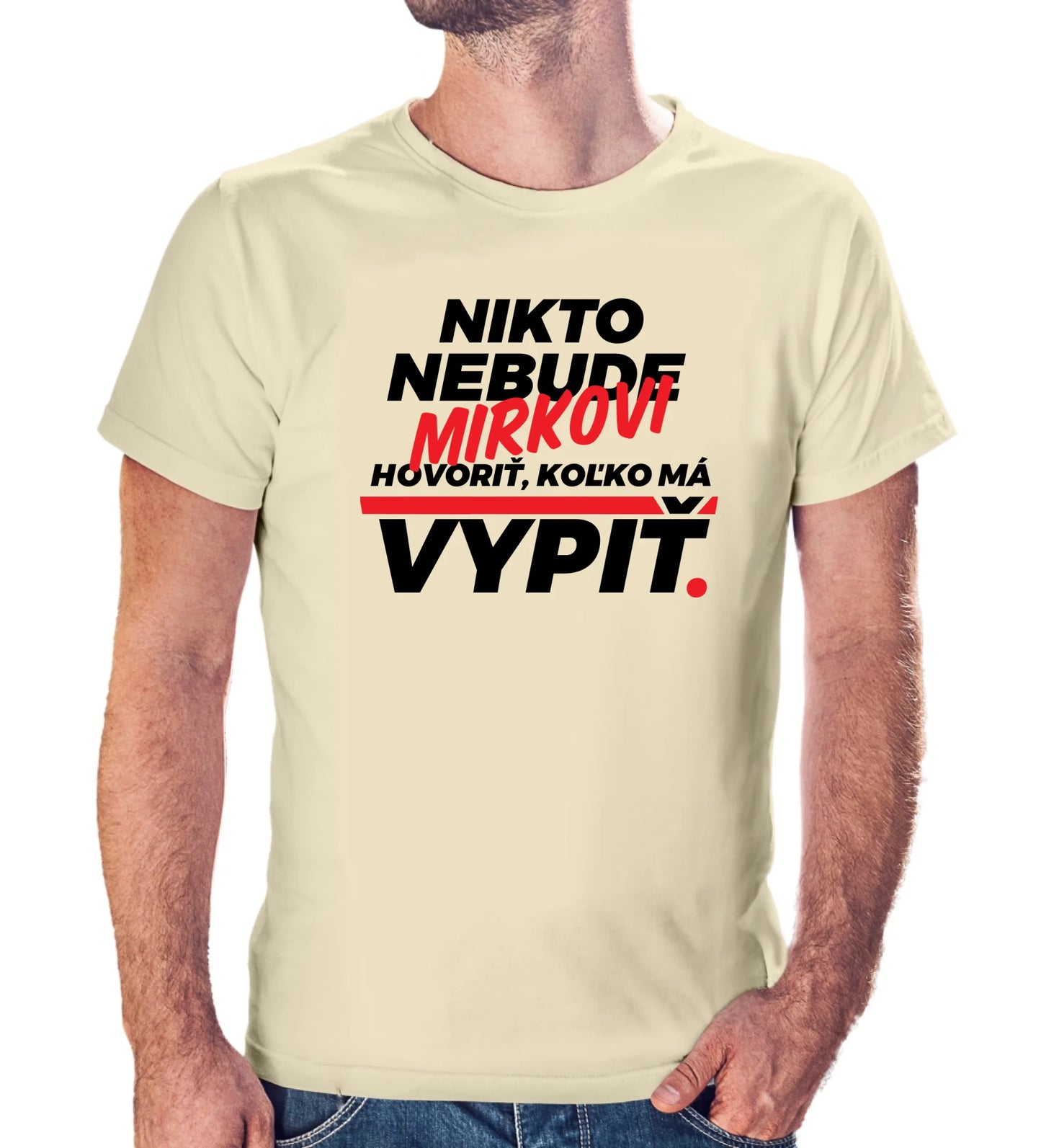 Personalizované tričko s potlačou "Nikto nebude Mirkovi hovoriť, koľko má vypiť" redizajn 9286.