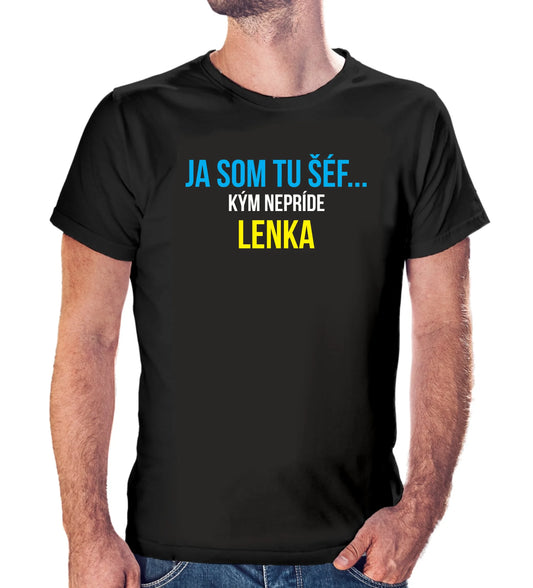 Personalizované tričko s potlačou "Ja som tu šéf, kým nepríde Lenka"  9302.