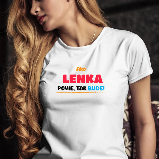 Personalizované tričko s potlačou "Ako Lenka povie, tak bude!".