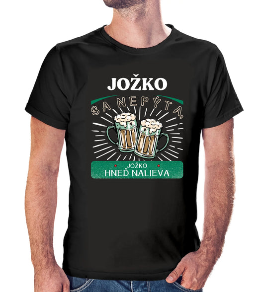 Personalizované tričko s potlačou "Jožko sa nepýta, Jožko hneď nalieva" 9325.