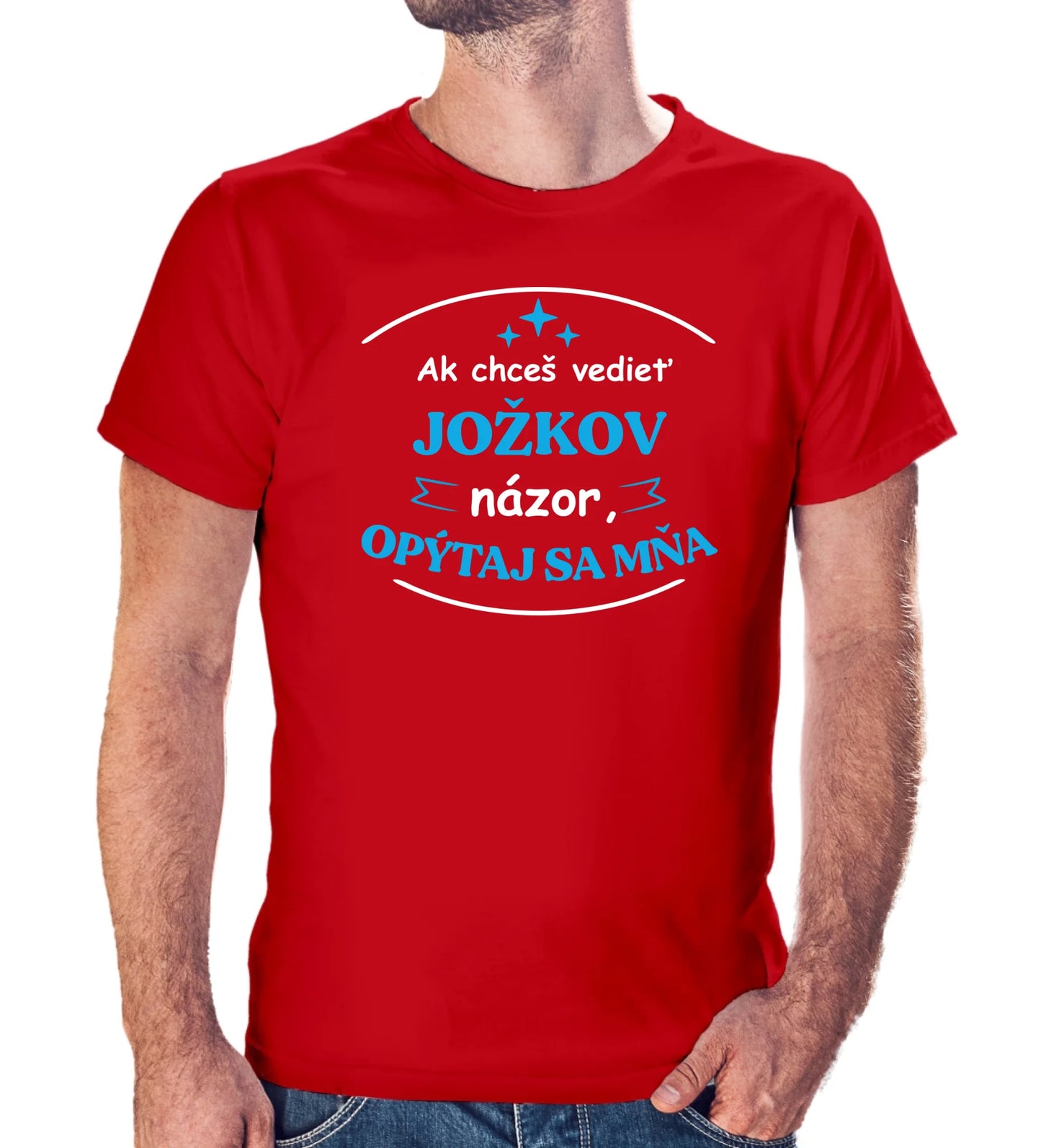 Personalizované tričko s potlačou "Ak chceš vedieť Jožkov názor, opýtaj sa mňa" 9331.