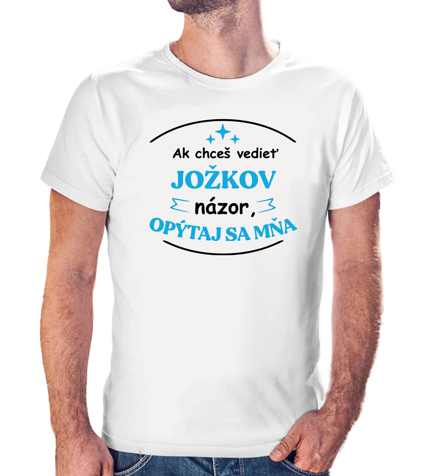 Personalizované tričko s potlačou "Ak chceš vedieť Jožkov názor, opýtaj sa mňa" 9331.