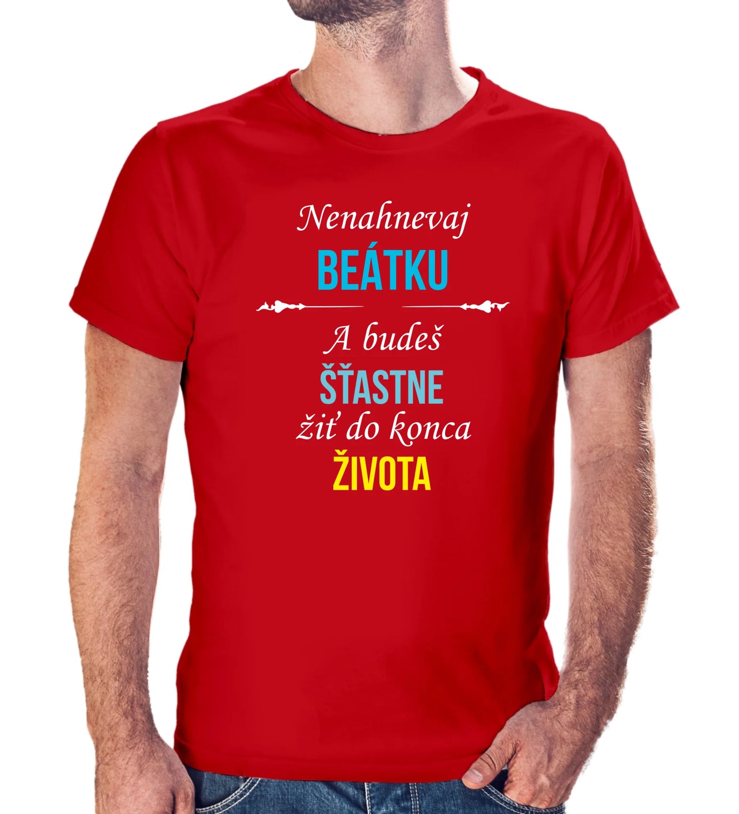 Personalizované tričko s potlačou "Nenahnevaj Beátku a budeš šťastne žiť do konca života" 9511.