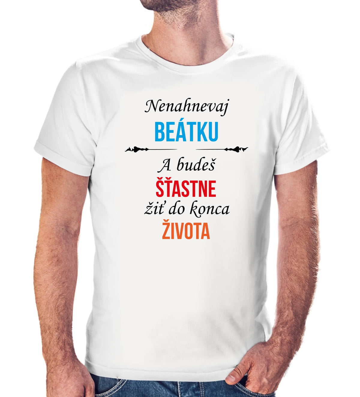 Personalizované tričko s potlačou "Nenahnevaj Beátku a budeš šťastne žiť do konca života" 9511.