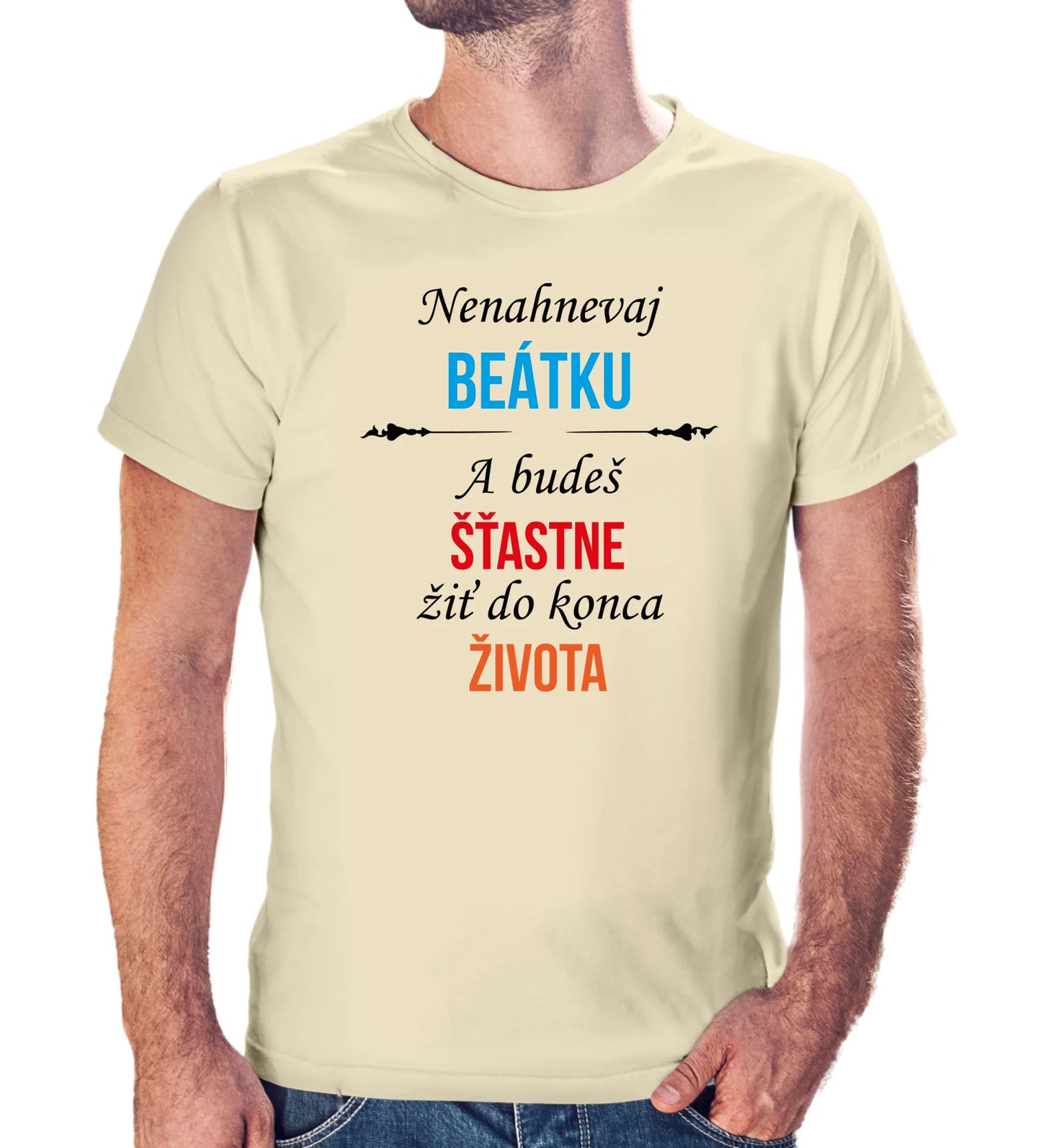 Personalizované tričko s potlačou "Nenahnevaj Beátku a budeš šťastne žiť do konca života" 9511.
