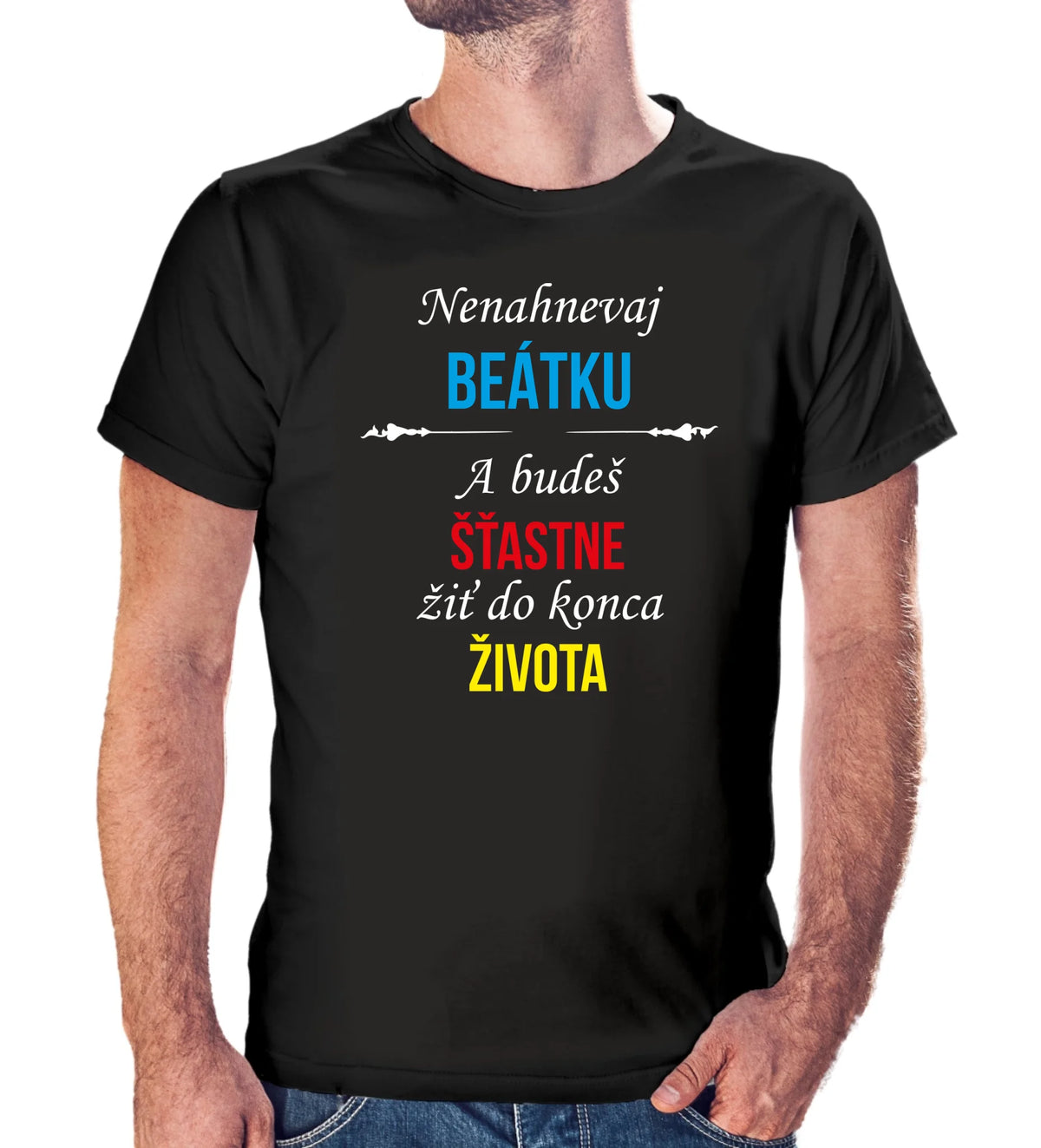 Personalizované tričko s potlačou "Nenahnevaj Beátku a budeš šťastne žiť do konca života" 9511.