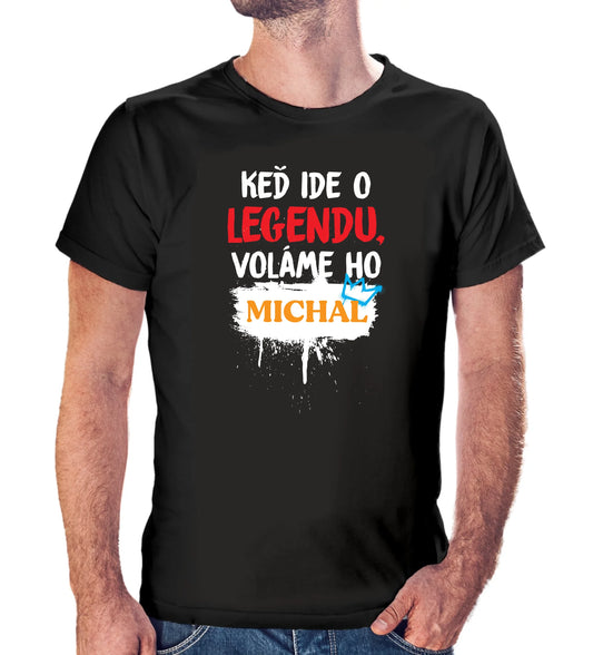 Personalizované tričko s potlačou "Keď ide o legendu voláme ho Michal" 9558.